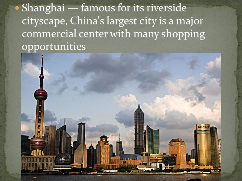 Shanghai — famous for its riverside cityscape, China's largest city is a major commercial